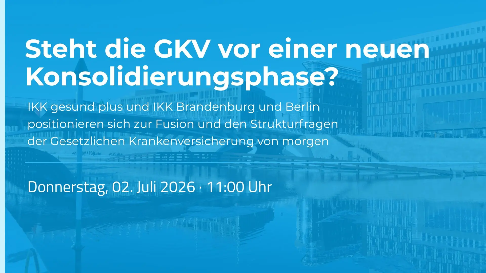 zur Fusion und den Strukturfragen der GKV von morgen / „Steht die GKV vor einer neuen Konsolidierungsphase?“