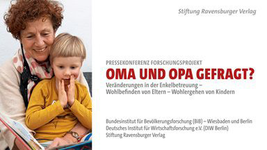 Forschungsprojekt – Stiftung Ravensburger Verlag – OMA UND OPA GEFRAGT?  – „Veränderungen in der Enkelbetreuung – Wohlbefinden von Eltern – Wohlergehen von Kindern“