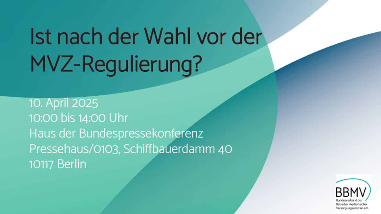 Vorstellung Rechtsgutachten und Diskussionsrunde: BBMV e.V. / Ist nach der Wahl vor der MVZ-Regulierung?