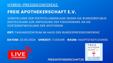 Freie Apothekerschaft / Vorstellung der Feststellungsklage der Freien Apothekerschaft e.V. gegen die Bundesrepublik Deutschland zur Anpassung des Fixhonorars an die Kostenentwicklung der Apotheken